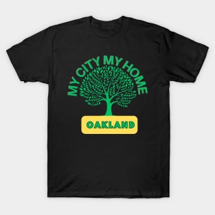 Oakland, my city, my home T-Shirt
